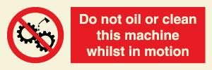 Do not oil or clean this machine whilst in motion